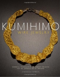 Kumihimo Wire Jewelry: Essential Techniques and 20 Jewelry Projects for the Japanese Art of Braiding