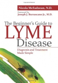 The Beginner's Guide to Lyme Disease: Diagnosis and Treatment Made Simple The Beginner's Guide to Lyme Disease: Diagnosis and Treatment Made Simple