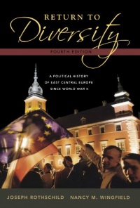 Return to Diversity: A Political History of East Central Europe Since World War II Return to Diversity: A Political History of East Central Europe Since World War II