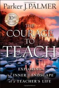 The Courage to Teach: Exploring the Inner Landscape of a Teacher's Life, 10th Anniversary Edition The Courage to Teach: Exploring the Inner Landscape of a Teacher's Life, 10th Anniversary Edition