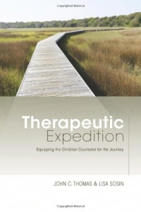 Therapeutic Expedition: Equipping the Christian Counselor for the Journey Therapeutic Expedition: Equipping the Christian Counselor for the Journey