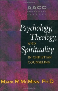 Psychology, Theology, and Spirituality in Christian Counseling (AACC Library) Psychology, Theology, and Spirituality in Christian Counseling (AACC Library)