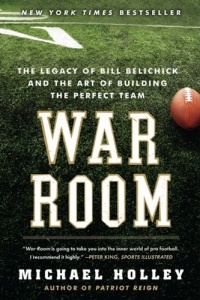 War Room: The Legacy of Bill Belichick and the Art of Building the Perfect Team War Room: The Legacy of Bill Belichick and the Art of Building the Perfect Team