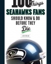 100 Things Seahawks Fans Should Know & Do Before They Die (100 Things...Fans Should Know)