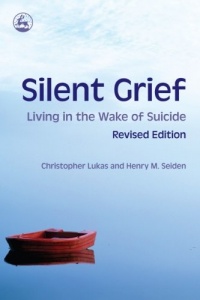 Silent Grief: Living in the Wake of Suicide Silent Grief: Living in the Wake of Suicide