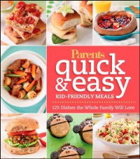 Parents Magazine Quick & Easy Kid-Friendly Meals: 125 Recipes Your Whole Family Will Love Parents Magazine Quick & Easy Kid-Friendly Meals: 125 Recipes Your Whole Family Will Love