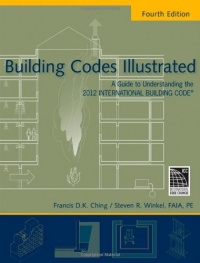 Building Codes Illustrated: A Guide to Understanding the 2012 International Building Code Building Codes Illustrated: A Guide to Understanding the 2012 International Building Code