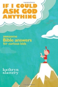 If I Could Ask God Anything: Awesome Bible Answers for Curious Kids If I Could Ask God Anything: Awesome Bible Answers for Curious Kids