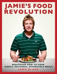 Jamie's Food Revolution: Rediscover How to Cook Simple, Delicious, Affordable Meals Jamie's Food Revolution: Rediscover How to Cook Simple, Delicious, Affordable Meals