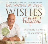 Wishes Fulfilled: Mastering the Art of Manifesting Wishes Fulfilled: Mastering the Art of Manifesting