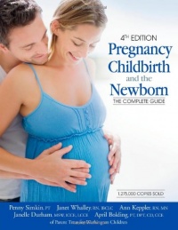 Pregnancy, Childbirth, and the Newborn (4th Edition): The Complete Guide Pregnancy, Childbirth, and the Newborn (4th Edition): The Complete Guide