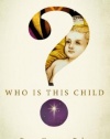 Who Is This Child?: From Common Babe to King of Kings