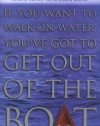 If You Want to Walk on Water, You've Got to Get Out of the Boat