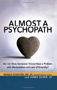 Almost a Psychopath: Do I (or Does Someone I Know) Have a Problem with Manipulation and Lack of Empathy?