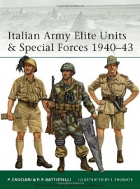 Italian Army Elite Units and Special Forces 1940-43 Italian Army Elite Units and Special Forces 1940-43