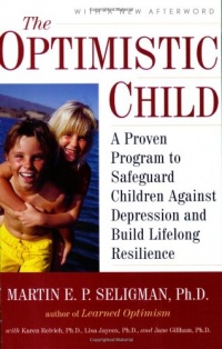 The Optimistic Child: A Proven Program to Safeguard Children Against Depression and Build Lifelong Resilience