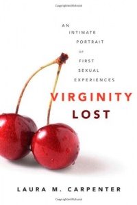 Virginity Lost: An Intimate Portrait of First Sexual Experiences Virginity Lost: An Intimate Portrait of First Sexual Experiences