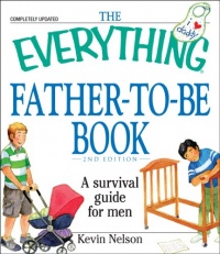 The Everything Father-to-be Book: A Survival Guide for Men (Everything Series)