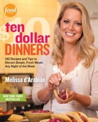 Ten Dollar Dinners: 140 Recipes & Tips to Elevate Simple, Fresh Meals Any Night of the Week Ten Dollar Dinners: 140 Recipes & Tips to Elevate Simple, Fresh Meals Any Night of the Week