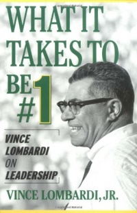 What It Takes to Be #1 : Vince Lombardi on Leadership What It Takes to Be #1 : Vince Lombardi on Leadership