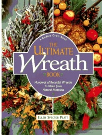 The Ultimate Wreath Book: Hundreds of Beautiful Wreaths to Make from Natural Materials The Ultimate Wreath Book: Hundreds of Beautiful Wreaths to Make from Natural Materials