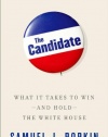 The Candidate: What It Takes to Win - and Hold - the White House