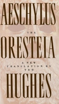 The Oresteia of Aeschylus: A New Translation by Ted Hughes The Oresteia of Aeschylus: A New Translation by Ted Hughes
