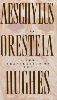 The Oresteia of Aeschylus: A New Translation by Ted Hughes