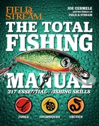 The Total Fishing Manual (Field & Stream): 317 Essential Fishing Skills (Field and Stream) The Total Fishing Manual (Field & Stream): 317 Essential Fishing Skills (Field and Stream)