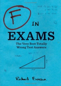F in Exams: The Very Best Totally Wrong Test Answers F in Exams: The Very Best Totally Wrong Test Answers