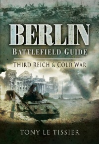 BERLIN BATTLEFIELD GUIDE: Third Reich and Cold War BERLIN BATTLEFIELD GUIDE: Third Reich and Cold War