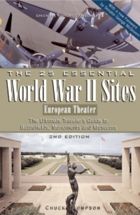 The 25 Essential World War II Sites: European Theater: The Ultimate Traveler's Guide to Battlefields, Monuments, and Museums (Greenline Historic Travel) The 25 Essential World War II Sites: European Theater: The Ultimate Traveler's Guide to Battlefields, Monuments, and Museums (Greenline Historic Travel)