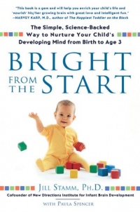 Bright from the Start: The Simple, Science-Backed Way to Nurture Your Child's Developing Mindfrom Birth to Age 3 Bright from the Start: The Simple, Science-Backed Way to Nurture Your Child's Developing Mindfrom Birth to Age 3
