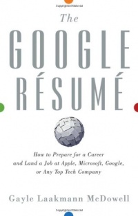 The Google Resume: How to Prepare for a Career and Land a Job at Apple, Microsoft, Google, or any Top Tech Company The Google Resume: How to Prepare for a Career and Land a Job at Apple, Microsoft, Google, or any Top Tech Company