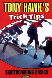 Tony Hawk's Trick Tips, Vol. 1: Skateboarding Basics Tony Hawk's Trick Tips, Vol. 1: Skateboarding Basics