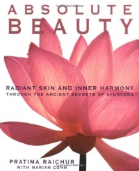 Absolute Beauty: Radiant Skin and Inner Harmony Through the Ancient Secrets of Ayurveda Absolute Beauty: Radiant Skin and Inner Harmony Through the Ancient Secrets of Ayurveda