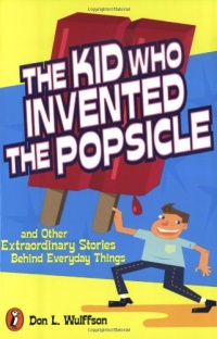 The Kid Who Invented the Popsicle: And Other Surprising Stories about Inventions The Kid Who Invented the Popsicle: And Other Surprising Stories about Inventions