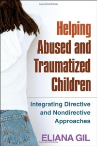 Helping Abused and Traumatized Children: Integrating Directive and Nondirective Approaches Helping Abused and Traumatized Children: Integrating Directive and Nondirective Approaches