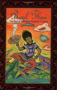 Real Thai: The Best of Thailand's Regional Cooking Real Thai: The Best of Thailand's Regional Cooking