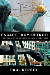 Escape from Detroit:The Collapse of America's Black Metropolis