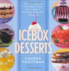 Icebox Desserts: 100 Cool Recipes For Icebox Cakes, Pies, Parfaits, Mousses, Puddings, And More