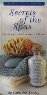 Secrets of the Spas: Pamper and Vitalize Yourself at Home (Life's Little Luxuries) Secrets of the Spas: Pamper and Vitalize Yourself at Home (Life's Little Luxuries)