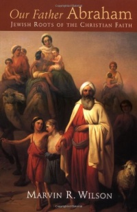 Our Father Abraham: Jewish Roots of the Christian Faith Our Father Abraham: Jewish Roots of the Christian Faith