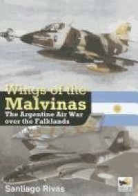 Wings of the Malvinas: The Argentine Air War Over the Falklands Wings of the Malvinas: The Argentine Air War Over the Falklands