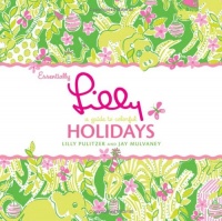 Essentially Lilly: A Guide to Colorful Holidays Essentially Lilly: A Guide to Colorful Holidays