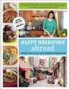 Happy Herbivore Abroad: A Travelogue and Over 135 Fat-Free and Low-Fat Vegan Recipes from Around the World