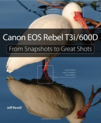 Canon EOS Rebel T3i / 600D: From Snapshots to Great Shots