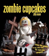 Zombie Cupcakes: From the Grave to the Table with 16 Cupcake Corpses Zombie Cupcakes: From the Grave to the Table with 16 Cupcake Corpses