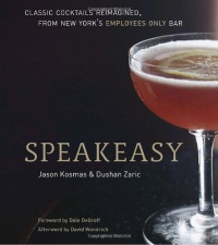 Speakeasy: The Employees Only Guide to Classic Cocktails Reimagined