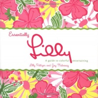 Essentially Lilly: A Guide to Colorful Entertaining Essentially Lilly: A Guide to Colorful Entertaining